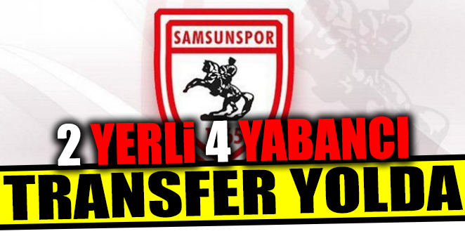 SAMSUNSPOR'UN 2 YERLİ 4 YABANCI TRANSFERİ YOLDA