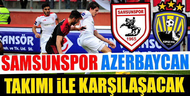 SAMSUNSPOR İLK HAZIRLIK MAÇINA ÇIKIYOR