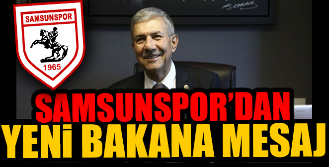 SAMSUNSPOR'DAN YENİ BAKANA MESAJ