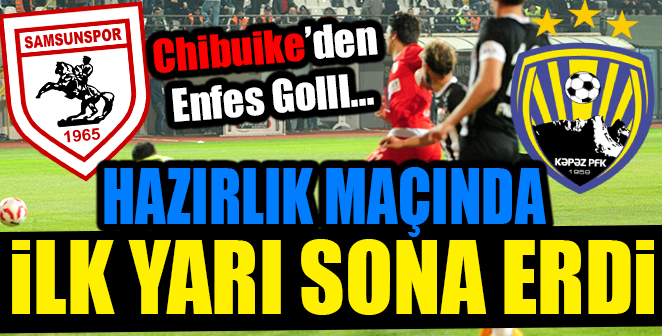 HAZIRLIK MAÇINDA İLK YARI SONA ERDİ