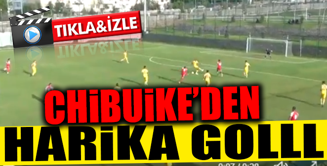 CHİBUİKE'DEN HARİKA GOL