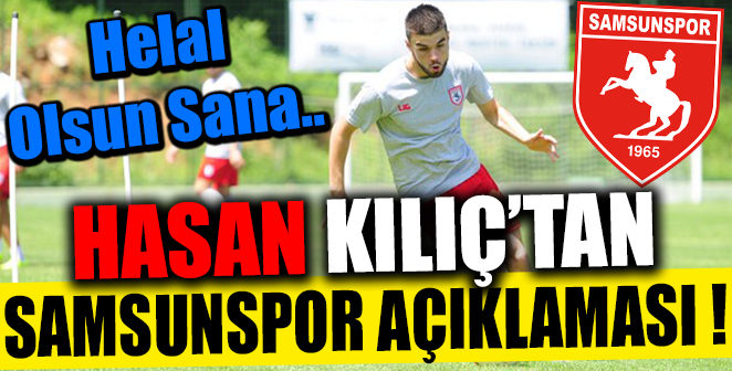 HASAN KILIÇ'TAN SAMSUNSPOR AÇIKLAMASI