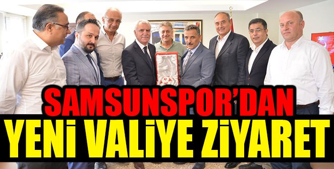 SAMSUNSPOR'DAN YENİ VALİYE ZİYARET