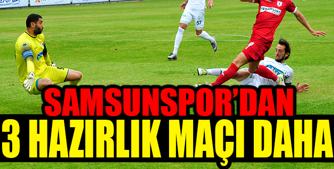 SAMSUNSPOR'DAN 3 HAZIRLIK MAÇI DAHA