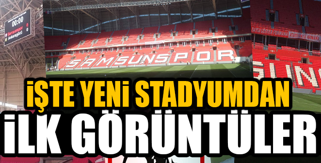 İŞTE YENİ STADYUMDAN İLK GÖRÜNTÜLER