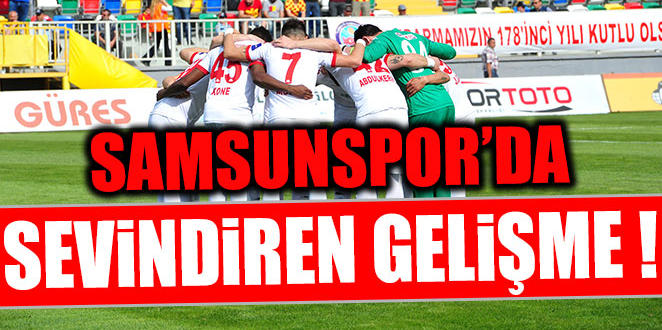 SAMSUNSPOR'DA SEVİNDİREN GELİŞME