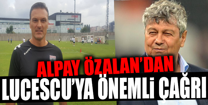 ALPAY ÖZALAN'DAN LUCESCU'YA ÇAĞRI