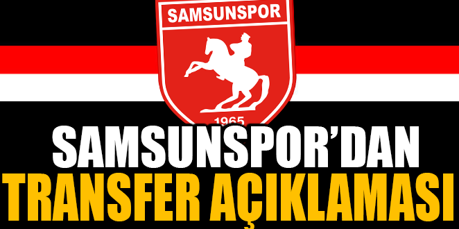 SAMSUNSPOR'DAN TRANSFER AÇIKLAMASI