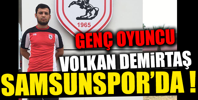 GENÇ VOLKAN SAMSUNSPOR'DA