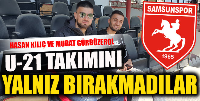 SAMSUNSPOR U 21 TAKIMINI YALNIZ BIRAKMADILAR