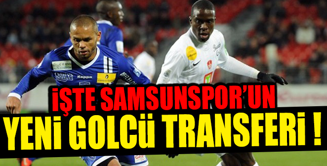 İŞTE SAMSUNSPOR'UN YENİ GOLCÜ TRANSFERİ