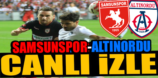 CANLI | SAMSUNSPOR-ALTINORDU