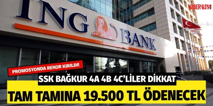 SSK Bağkur 4A 4B 4C'liler açıklandı! ING Bank emekliye tam tamına 19 bin 500 lira ödeyecek