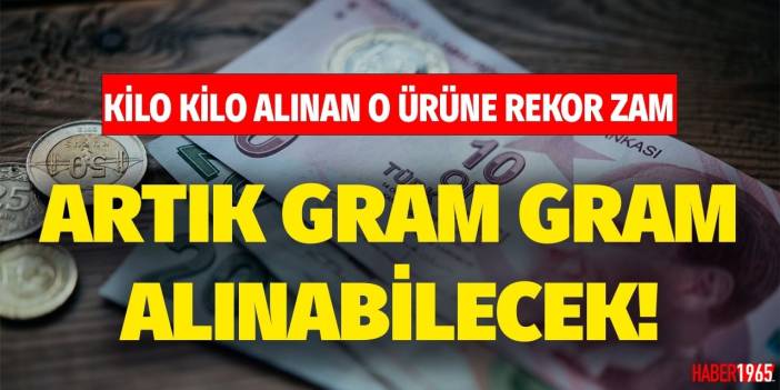 Eskiden 2 - 3 kilo birden alınan o ürünün kg fiyatı 100 TL'ye ulaştı! Artık gram gram alacağız