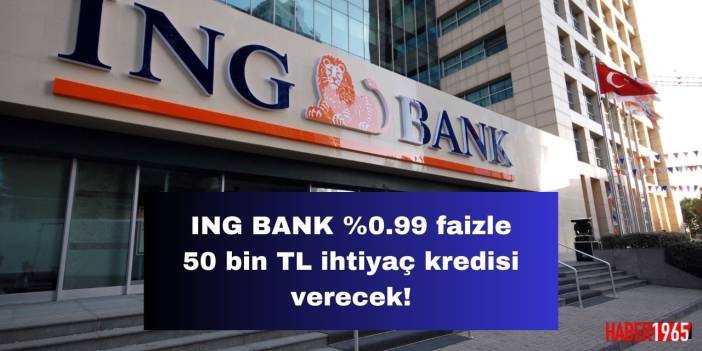 ING Bank'tan temel ihtiyaç kredisi geldi! 0.99 faizle 50 bin TL kredi detayları açıklandı