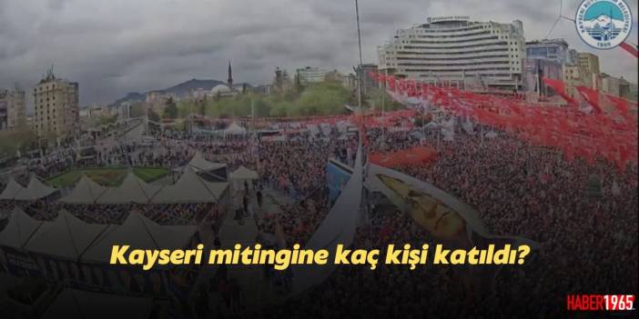 29 Nisan CHP Kayseri mitingi kaç kişi katıldı?