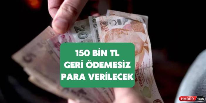Geri ödemesiz karşılıksız devlet 150 bin TL ödeme açıkladı! Başvuranın hesabına yatacak